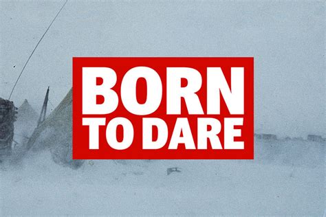 born to dare.